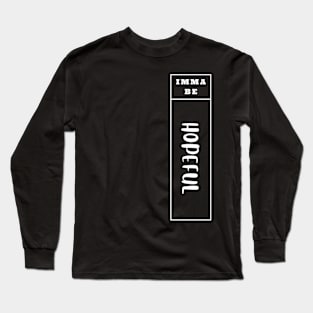 Imma Be Hopeful - Vertical Typogrphy Long Sleeve T-Shirt